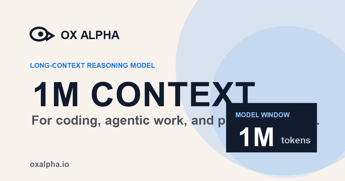 Ox Alpha 官方品牌图:主打「LONG-CONTEXT REASONING MODEL / 1M CONTEXT / 1M tokens」,为编码与 Agent 工作而生,目前完全免费。 Ox Alpha 官方品牌图:主打「LONG-CONTEXT REASONING MODEL / 1M CONTEXT / 1M tokens」,为编码与 Agent 工作而生,目前完全免费。